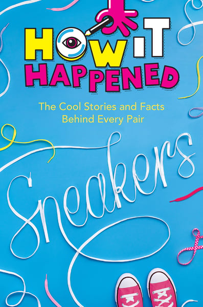 Sneakers: The Cool Stories And Facts Behind Every Pair