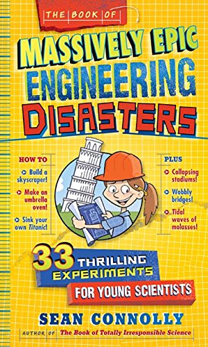 Book Of Massively Epic Engineering Disasters: 33 Thrilling Experiments Based On History's Greatest Blunders, The