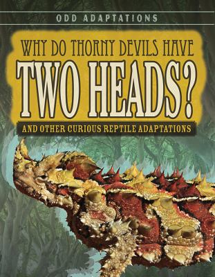 Why Do Thorny Devils Have Two Heads? And Other Curious Reptile Adaptations