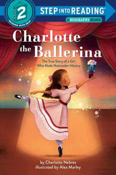 Charlotte The Ballerina: The True Story Of A Girl Who Made Nutcracker History
