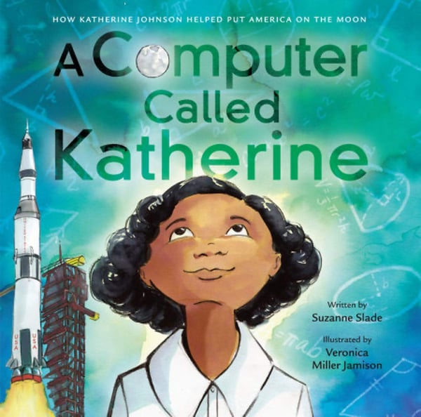Computer Called Katherine: How Katherine Johnson Helped Put America On The Moon, A