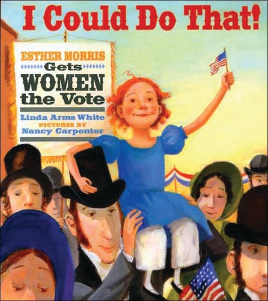 I Could Do That: Esther Morris Gets Women The Vote