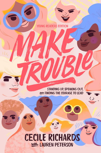 Make Trouble: Standing Up, Speaking Out, And Finding The Courage To Lead, Young Reader's Edition
