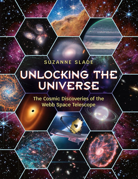Unlocking The Universe: The Cosmic Discoveries Of The Webb Space Telescope