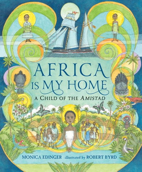 Africa Is My Home: A Child Of The Amistad