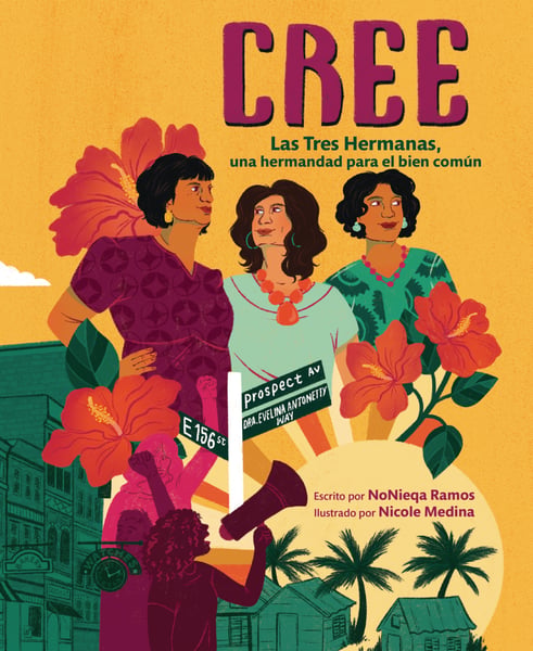 Cree: Las Tres Hermanas, Una Hermandad Para El Bien Comun (Best Believe: The Tres Hermanas, A Sisterhood For The Common)
