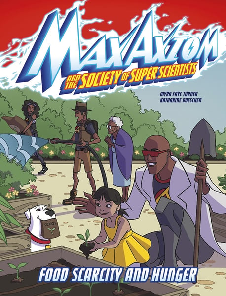 Food Scarcity And Hunger: A Max Axiom Super Scientist Adventure