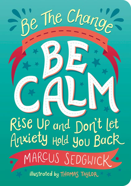 Be The Change, Be Calm: Rise Up And Don't Let Anxiety Hold You Back
