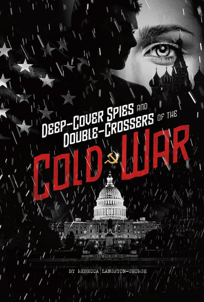 Deep-Cover Spies And Double-Crossers Of The Cold War