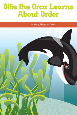 Ollie The Orca Learns About Order: Putting Things In Order