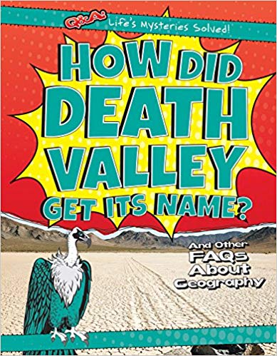 How Did Death Valley Get Its Name? And Other FAQs About Geography