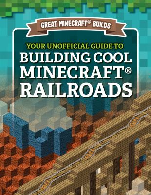 Your Unofficial Guide To Building Cool Minecraft Railroads