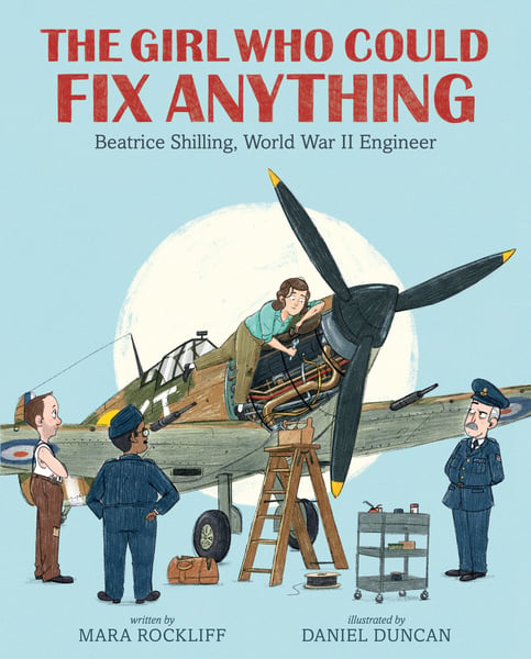 Girl Who Could Fix Anything: Beatrice Shilling, World War II Engineer, The