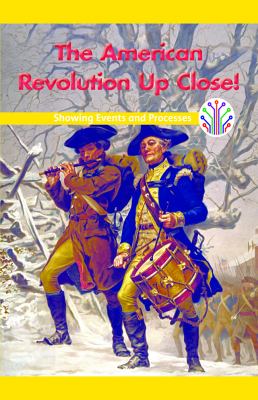 American Revolution Up Close!: Showing Events And Processes, The