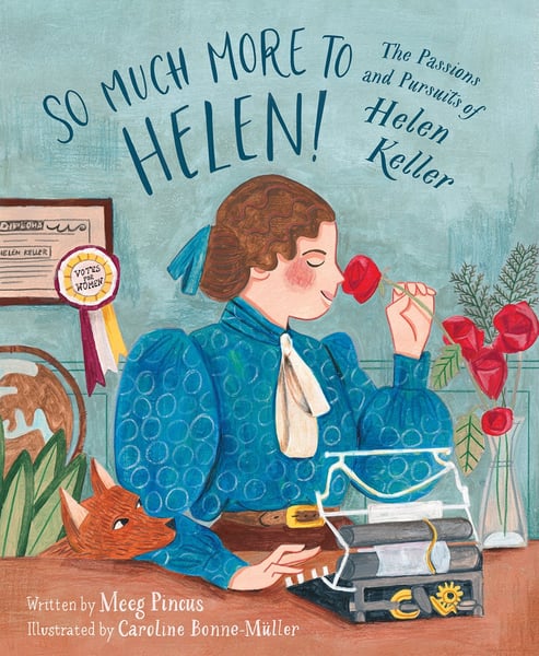 So Much More To Helen: The Passions And Pursuits Of Helen Keller