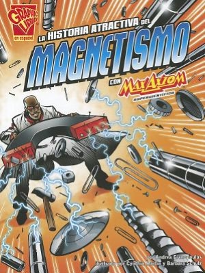La Historia Atractiva Del Magnetismo Con Max Axiom, Supercientifico (The Attractive Story Of Magnetism With Max Axiom, Super Scientist)