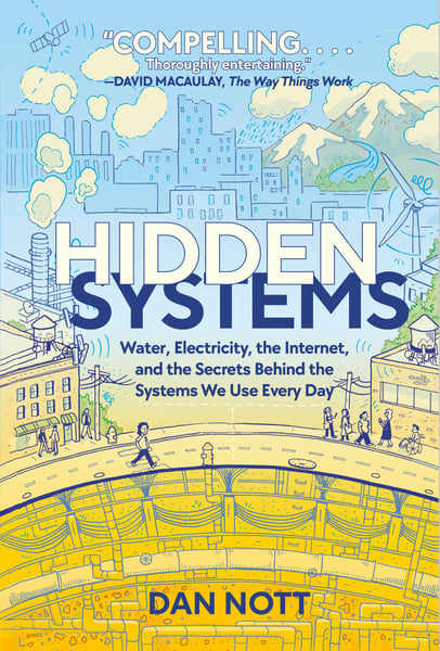 Hidden Systems: Water, Electricty, The Internet, And The Secrets Behind The Systems We Use Every Day