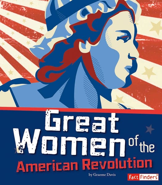 Great Women Of The American Revolution