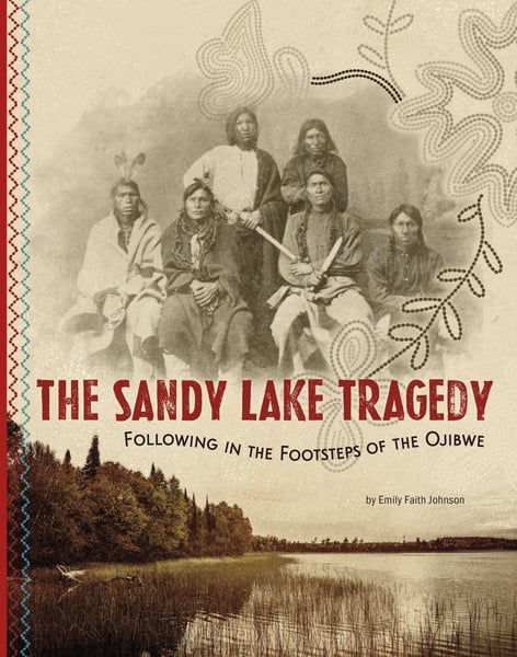 Sandy Lake Tragedy: Following In The Footsteps Of The Ojibwe, The