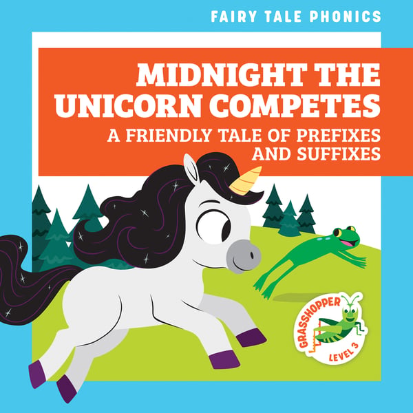 Midnight The Unicorn Competes: A Friendly Tale Of Prefixes And Suffixes