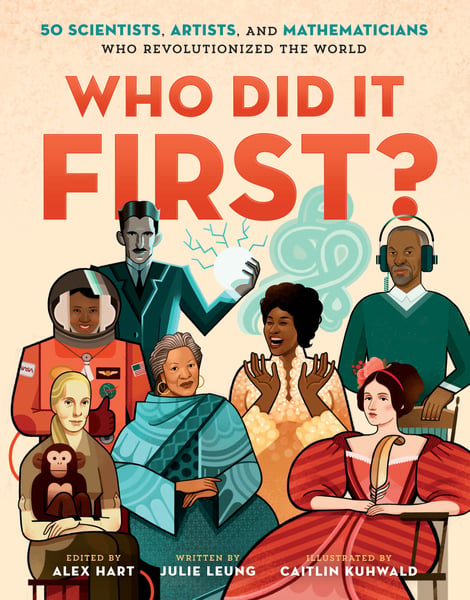 Who Did It First? 50 Scientists, Artists, And Mathematicians Who Revolutionized The World