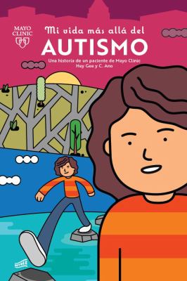 Mi Vida Mas Alla Del Autismo: Una Historia De Un Paciente De Mayo Clinic (My Life Beyond Autism: A Mayo Clinic Patient Story)
