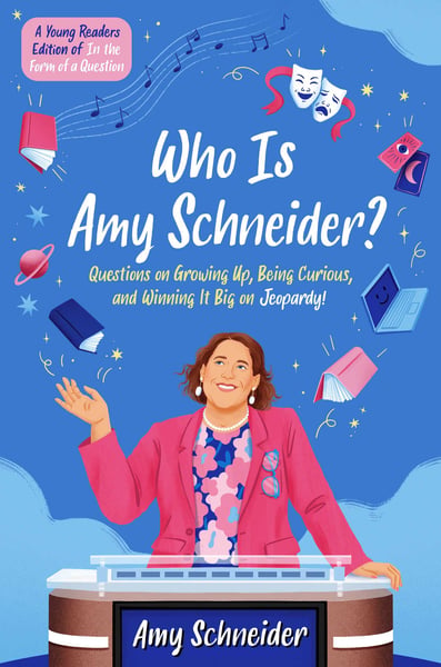 Who Is Amy Schneider? Questions On Growing Up, Being Curious, And Winning It Big On Jeopardy! (A Young Readers Edition Of In The Form Of A Question)