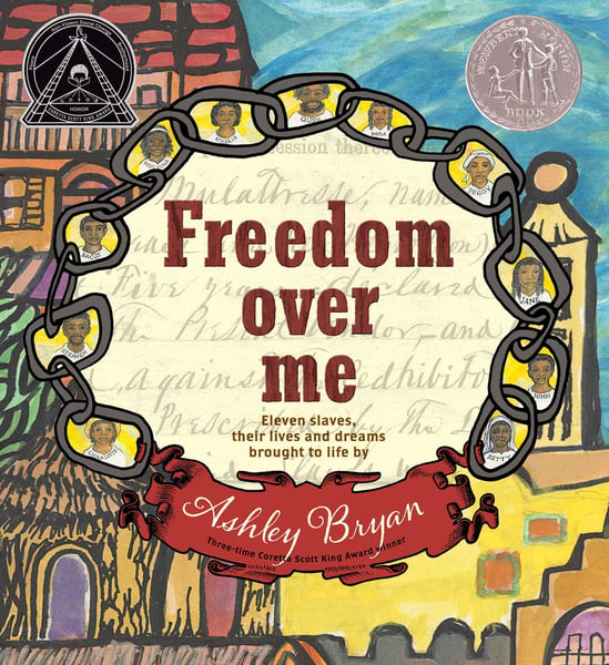 Freedom Over Me: Eleven Slaves, Their Lives And Dreams Brought To Life