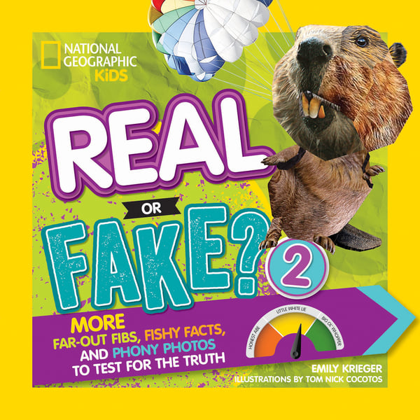 Real Or Fake? 2: More Far-Out Fibs, Fishy Facts, And Phony Photos To Test For The Truth