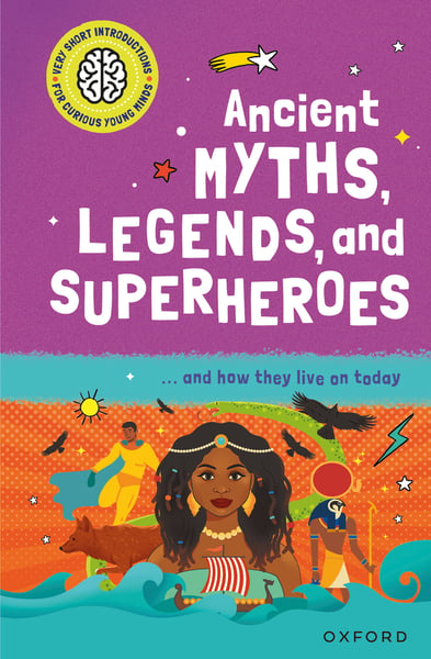 Ancient Myths, Legends, And Superheroes: And How They Live On Today