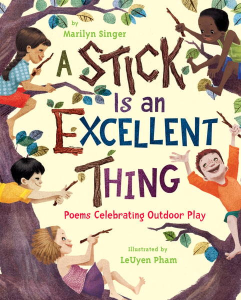 Stick Is An Excellent Thing: Poems Celebrating Outdoor Play, A