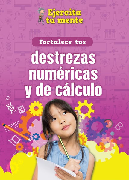 Fortalece Tus Destrezas Numericas Y De Calculo (Strengthen Your Number And Calculation Skills)