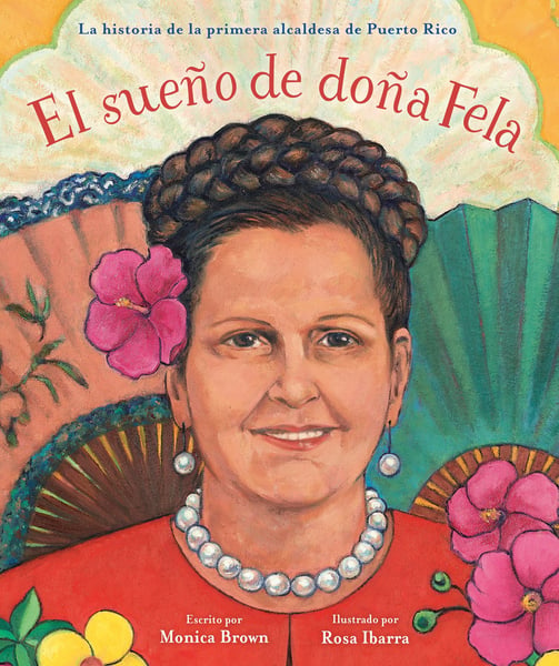 El Sueno De Dona Fela: La Historia De La Primera Alcaldesa De Puerto Rico (Dona Fela's Dream: The Story Of Puerto Rico's First Female Mayor)