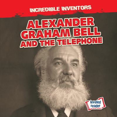 Alexander Graham Bell And The Telephone