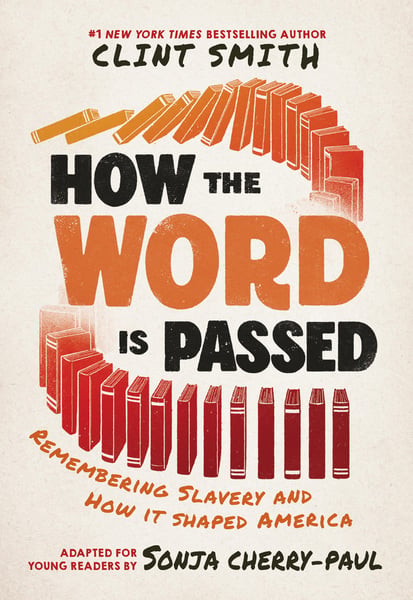 How The Word Is Passed: Remembering Slavery And How It Shaped America (Young Readers Edition)