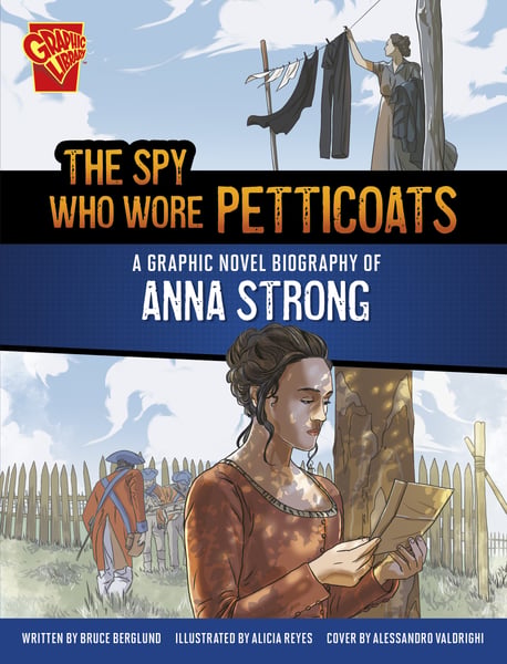 Spy Who Wore Petticoats: A Graphic Novel Biography Of Anna Strong, The