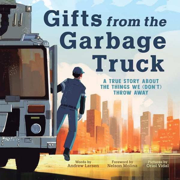 Gifts From The Garbage Truck: A True Story About The Things We (Don't) Throw Away