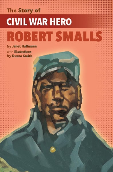 Story Of Civil War Hero Robert Smalls, The