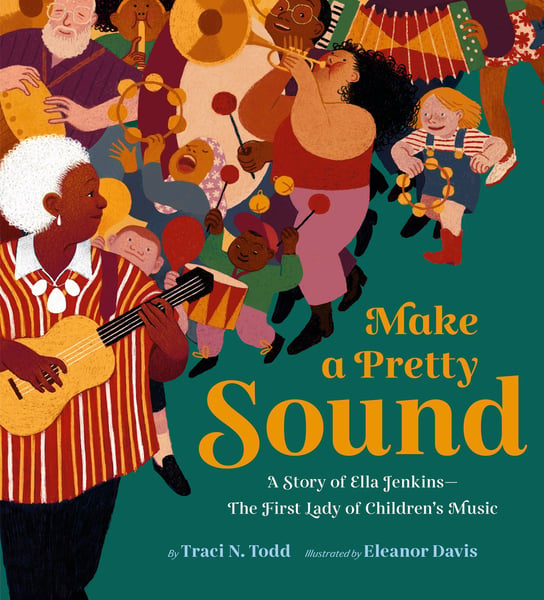 Make A Pretty Sound: A Story Of Ella Jenkins-The First Lady Of Children's Music