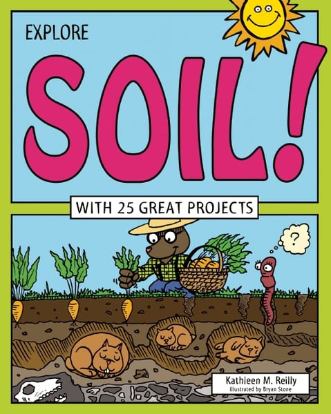 Explore Soil! With 25 Great Projects