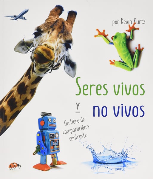 Seres Vivos Y No Vivos: Un Libro De Comparacion Y Contraste (Living Things And Nonliving Things: A Compare And Contrast Book)