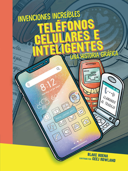 Telefonos Celulares E Inteligentes: Una Historia Grafica (Cell Phones And Smartphones: A Graphic History)