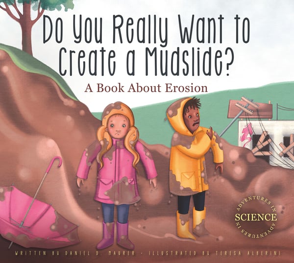 Do You Really Want To Create A Mudslide? A Book About Erosion