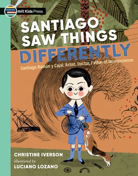 Santiago Saw Things Differently: Santiago Ramon Y Cajal, Artist, Doctor, Father Of Neuroscience