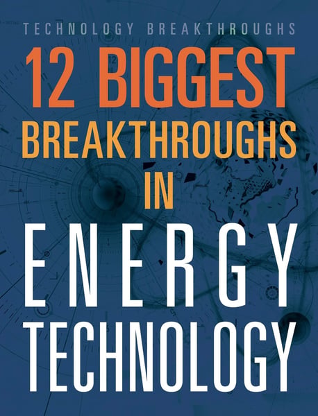 12 Biggest Breakthroughs In Energy Technology, The
