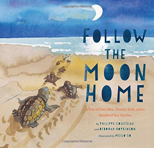 Follow The Moon Home: A Tale Of One Idea, Twenty Kids, And A Hundred Sea Turtles