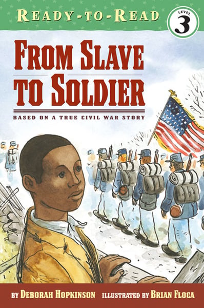 From Slave To Soldier: Based On A True Civil War Story