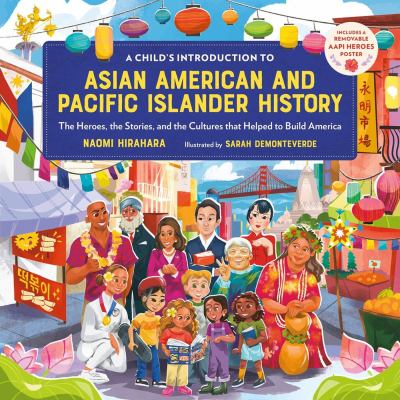 Child's Introduction To Asian American And Pacific Islander History: The Heroes, The Stories, And The Cultures That Helped To Build America, A