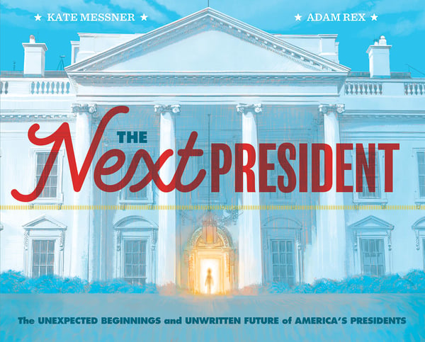 Next President: Unexpected Beginnings And Unwritten Future Of America's Presidents, The