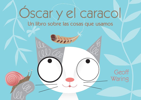 Oscar Y El Caracol: Un Libro Sobre Las Cosas Que Usamos (Oscar And The Snail: A Book About Things We Use)